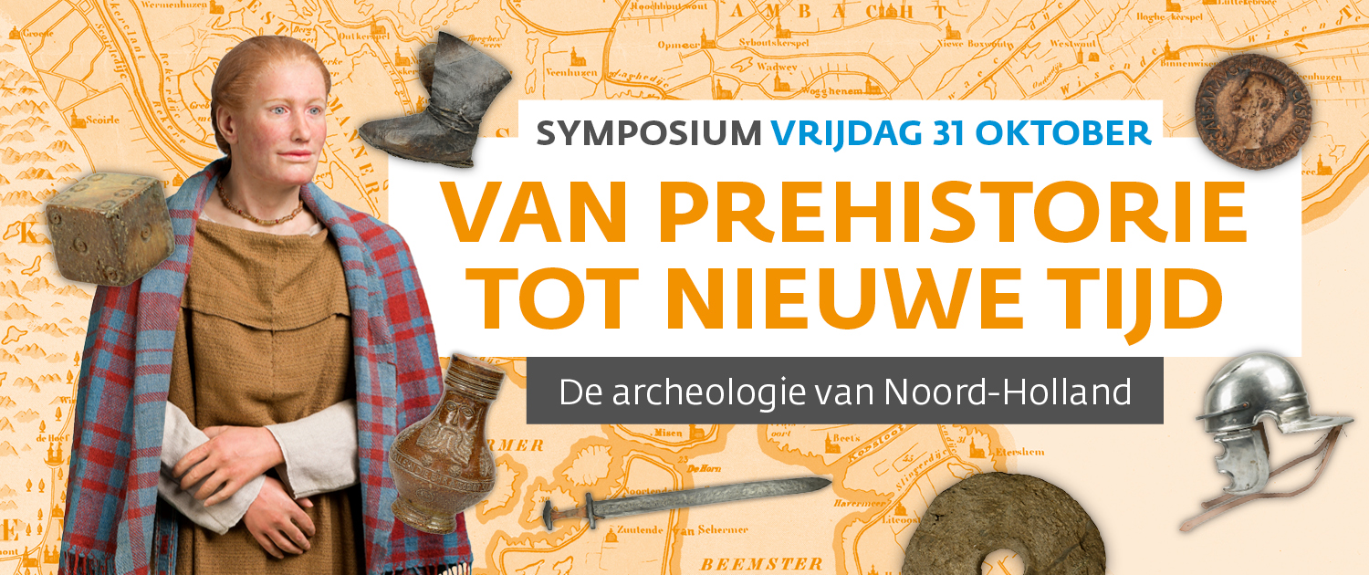 Symposium Van Prehistorie tot Nieuwe Tijd - De archeologie van Noord-Holland