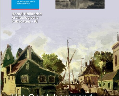 NHAP 16 - Het_Oer-IJ_heropend Noord-Hollandse Archeologische Publicatie nummer 16 archeologisch culturele genealogie Kennemerland